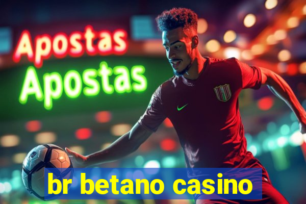 br betano casino