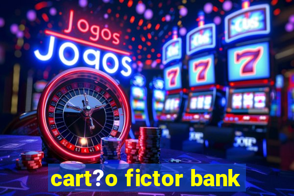 cart?o fictor bank