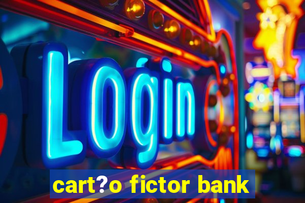 cart?o fictor bank