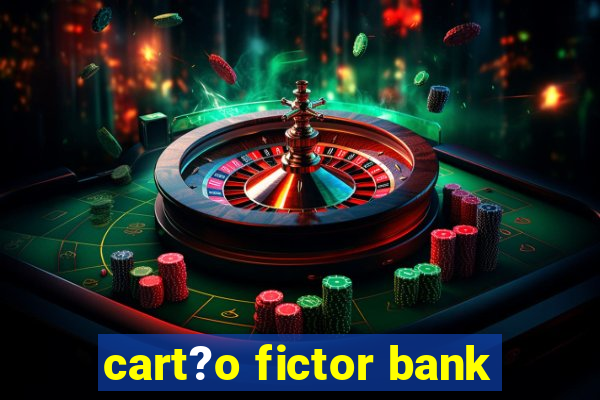 cart?o fictor bank