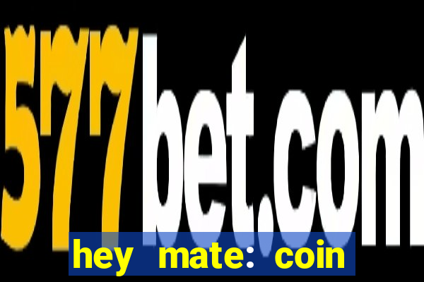 hey mate: coin jackpot game