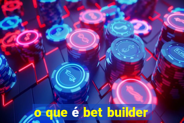 o que é bet builder