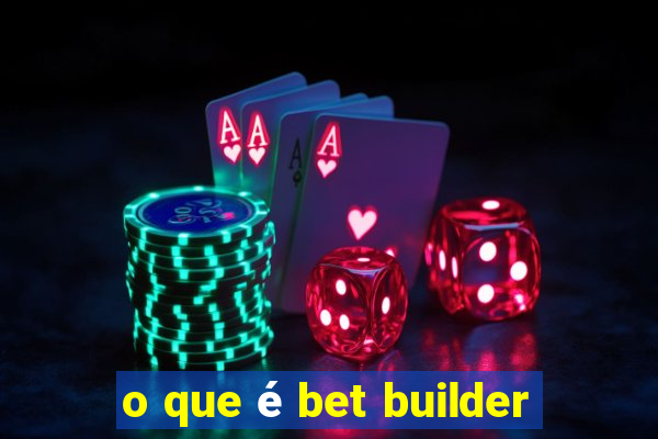 o que é bet builder