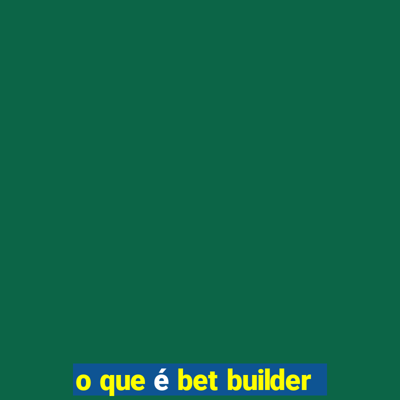 o que é bet builder