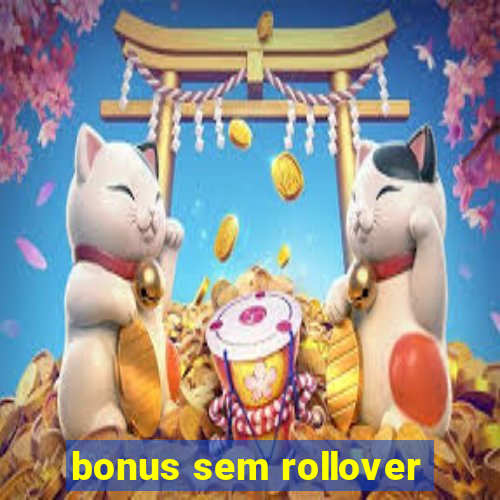 bonus sem rollover