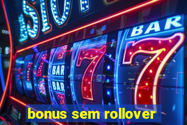 bonus sem rollover