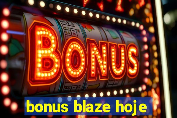 bonus blaze hoje