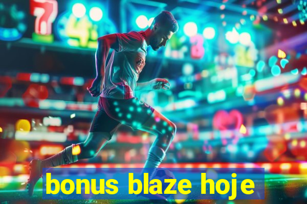 bonus blaze hoje