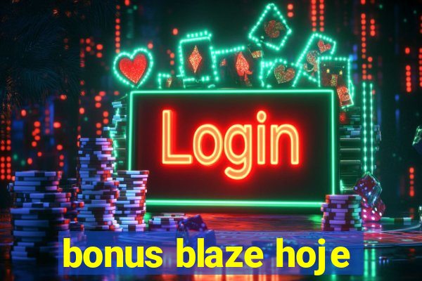 bonus blaze hoje