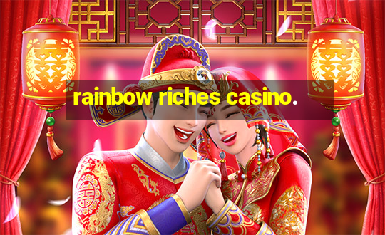 rainbow riches casino.