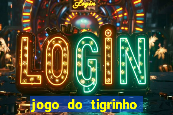 jogo do tigrinho oficial 茅 confi谩vel