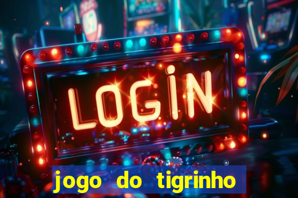 jogo do tigrinho oficial 茅 confi谩vel