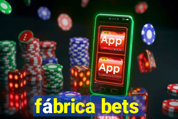 fábrica bets