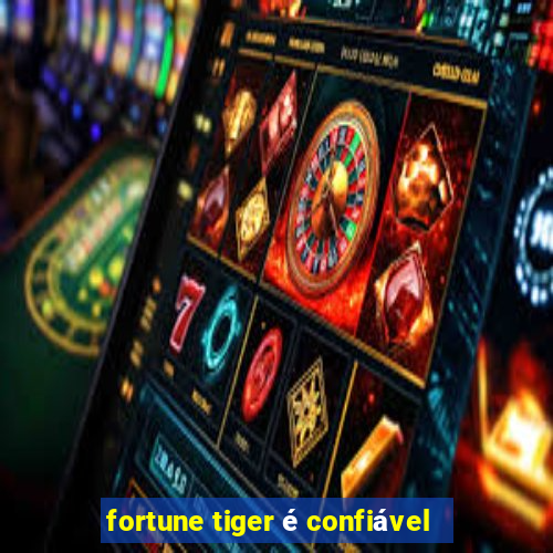 fortune tiger é confiável