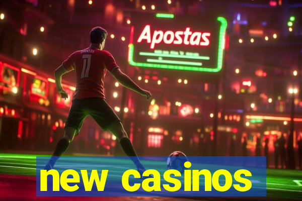 new casinos