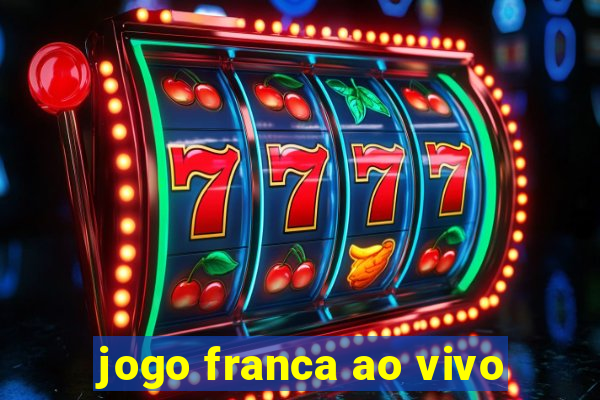 jogo franca ao vivo