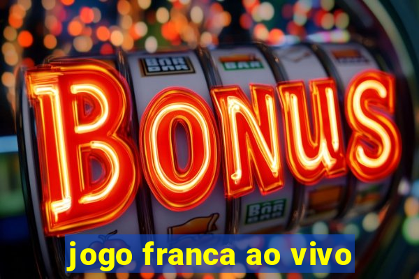 jogo franca ao vivo