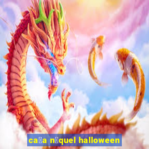 ca莽a n铆quel halloween