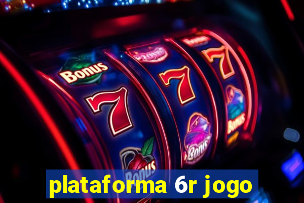 plataforma 6r jogo