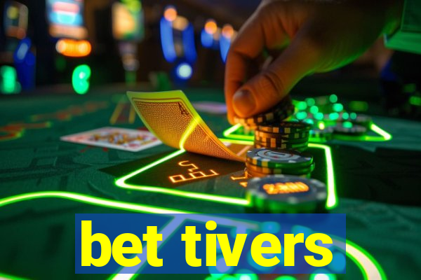 bet tivers