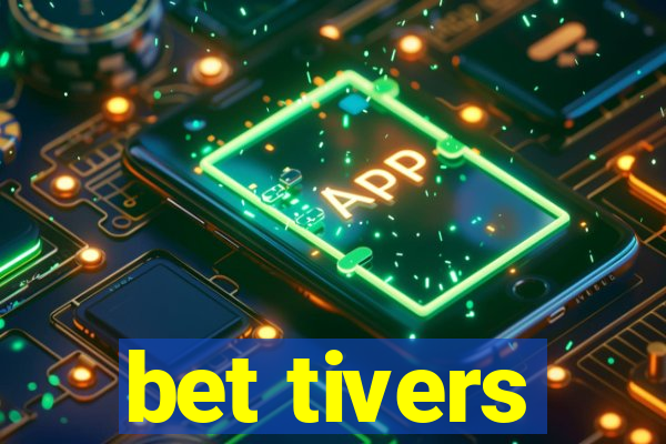 bet tivers