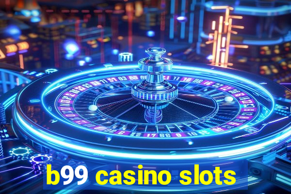 b99 casino slots