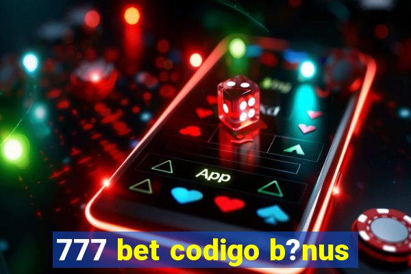 777 bet codigo b?nus