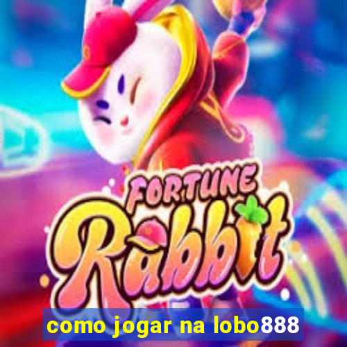 como jogar na lobo888