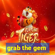 grab the gem