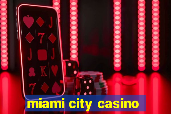 miami city casino