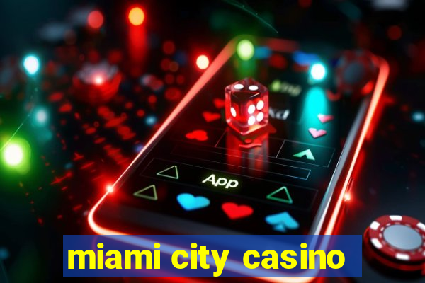 miami city casino