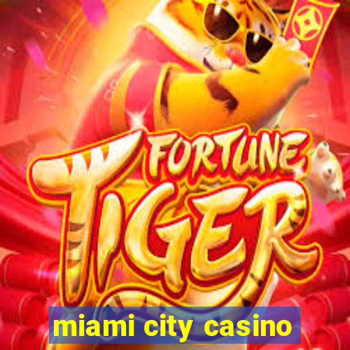 miami city casino