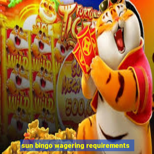 sun bingo wagering requirements