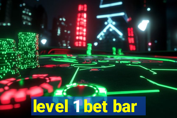 level 1 bet bar