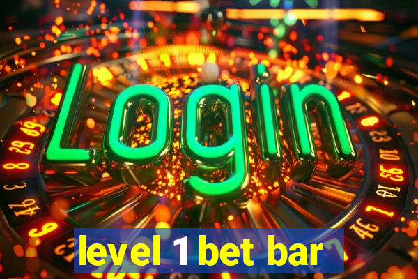 level 1 bet bar