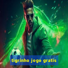 tigrinho jogo gratis