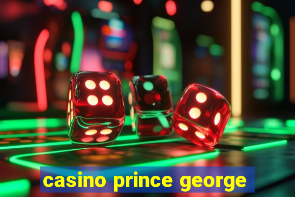 casino prince george