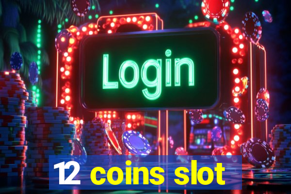 12 coins slot