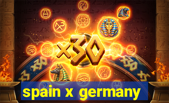 spain x germany