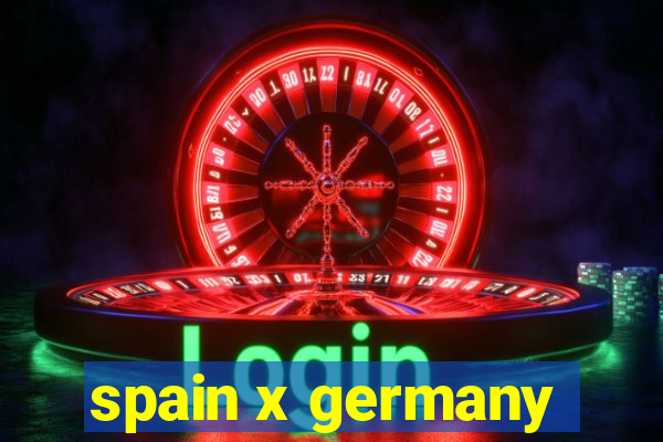 spain x germany