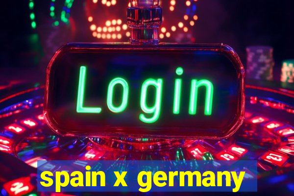 spain x germany