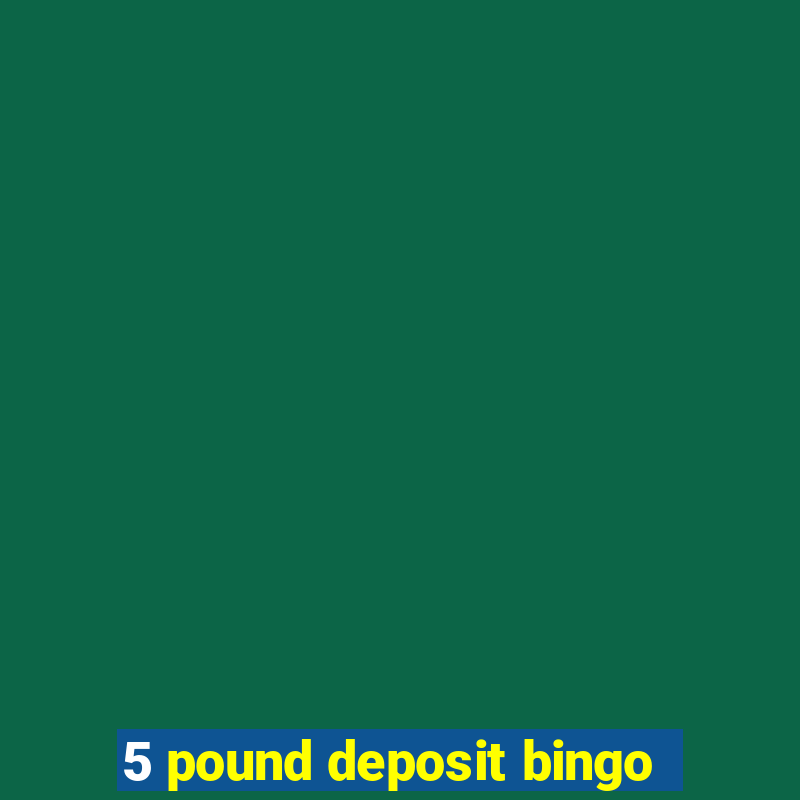 5 pound deposit bingo