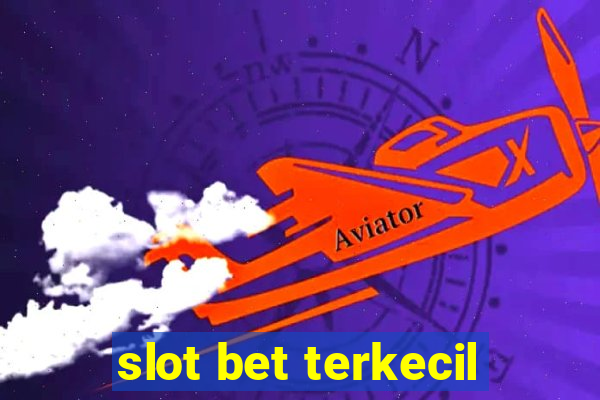 slot bet terkecil