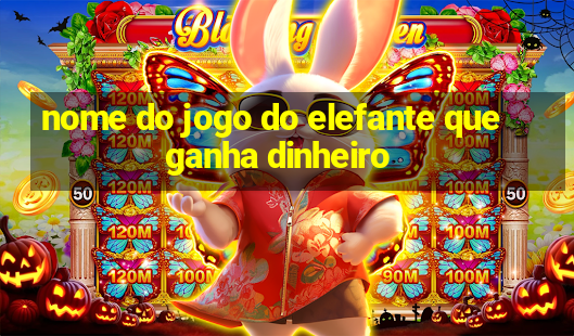 nome do jogo do elefante que ganha dinheiro