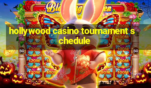 hollywood casino tournament schedule