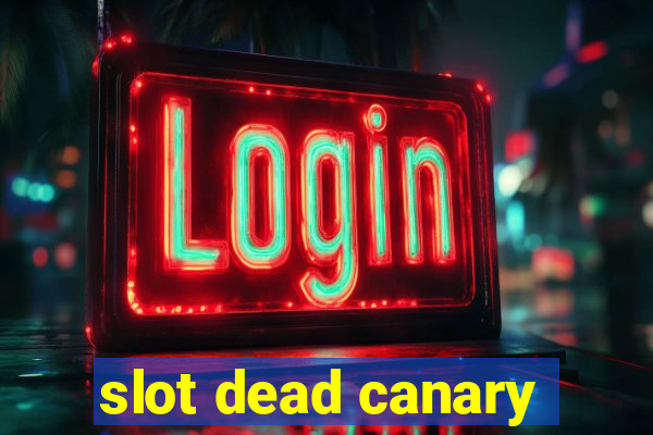 slot dead canary