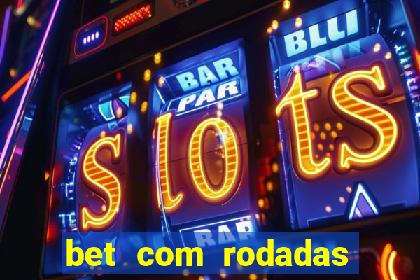 bet com rodadas gratis sem deposito