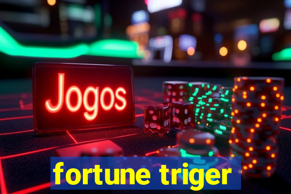 fortune triger