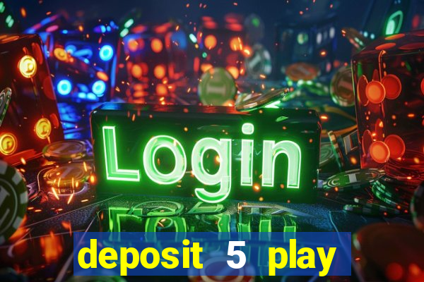 deposit 5 play with 40 casino