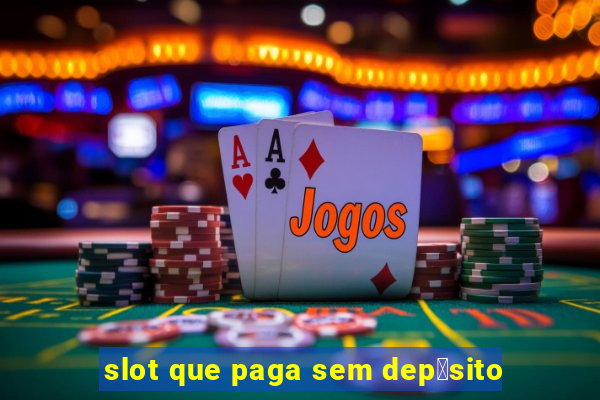 slot que paga sem dep贸sito